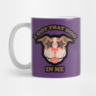 I GOT THAT DOG IN ME Mug